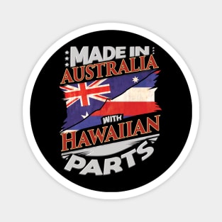 Made In Australia With Hawaiian Parts - Gift for Hawaiian From Hawaii Magnet